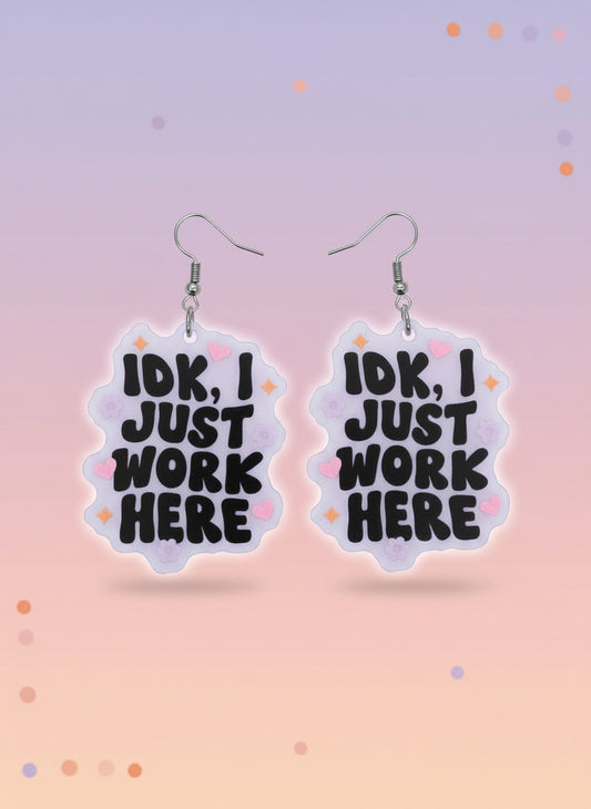 ;IDK, JUST WORK HERE' earrings